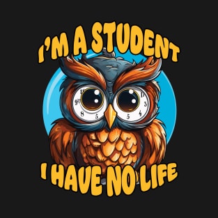 I'm a Student I Have No Life T-Shirt