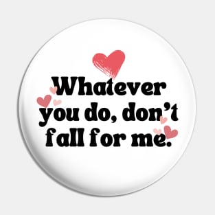 Whatever You Do Valentines Day Pin