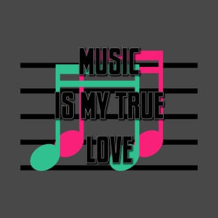 music is my true love T-Shirt
