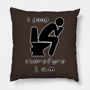 I poop therefore I am Pillow