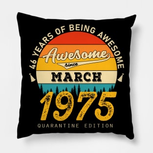 46th Birthday Awesome Since March 1975 Pillow