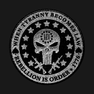 When Tyranny Becomes Law - Rebellion is Order T-Shirt