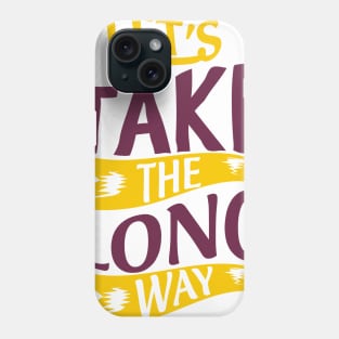 Let's Take The Long Way Phone Case