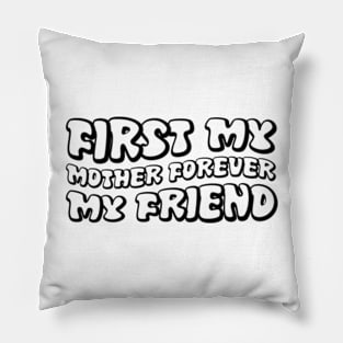 First My Mother, Forever My Friend Pillow