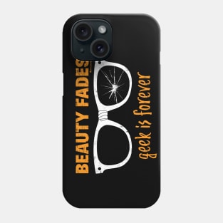 BEAUTY FADES GEEK IS FOREVER Phone Case