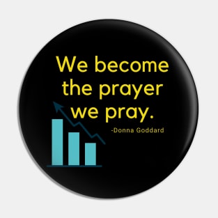 We become the prayer to pray Pin