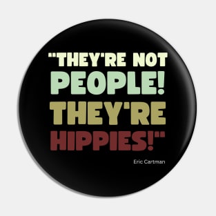 They're Not People, They're Hippies Pin