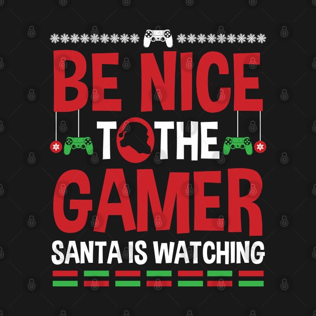 Be Nice To The Gamer Santa Is Watching by TeeShirt_Expressive