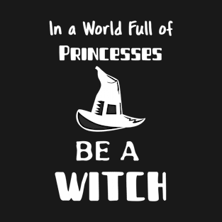 Be A Witch T-Shirt