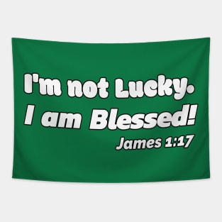 I'm Not Lucky. I Am Blessed. James 1:17 Tapestry