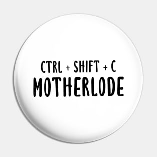 Ctrl + Shift + C Motherlode Pin