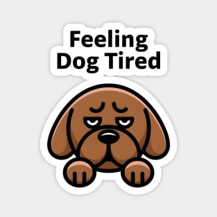 Feeling Dog Tired Magnet