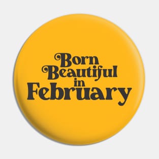Born Beautiful in February - Birth Month - Birthday Gift Pin