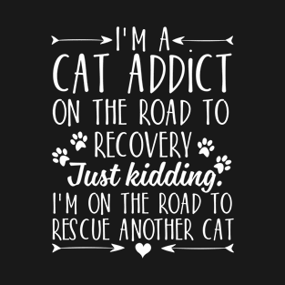 I'm a cat addict on the road to recovery T-Shirt