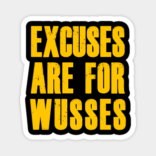 EXCUSES ARE FOR WUSSES Magnet