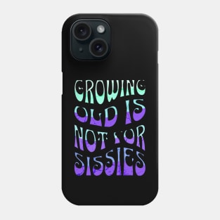 Growing Old is Not for Sissies Phone Case