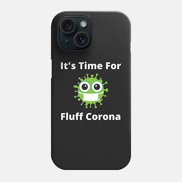 It's Time For Fluff Corona Phone Case by Raja2021