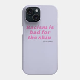 Racism is Bad For the Skin Phone Case