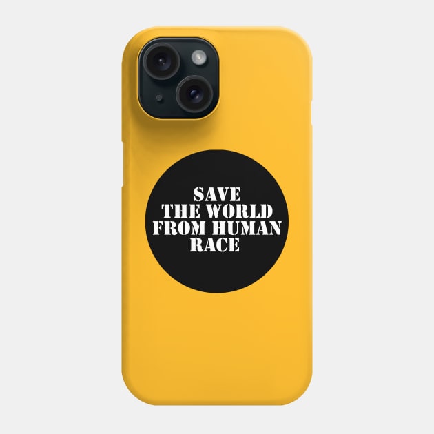 Save The World From Human Race Phone Case by Spacamaca