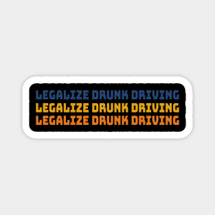 Legalize Drunk Driving Magnet