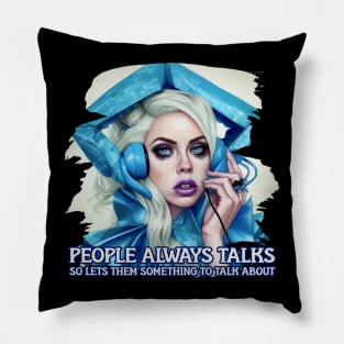 People always talks so lets them something to talk about Pillow