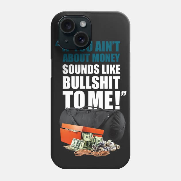 “IF YOU AIN’T ABOUT MONEY SOUNDS LIKE BULLSHIT TO ME” Phone Case by dopeazzgraphics