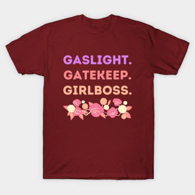 gatekeep gaslight girlboss shirt