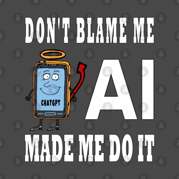 Don't Blame Me AI Made Me Do It Funny Cartoon Design by TF Brands