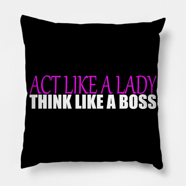 Act like a Lady think like a Boss Pillow by IKnowYouWantIt