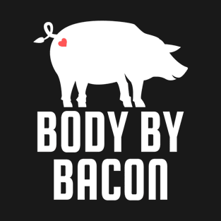 Body By Bacon, Funny Grilling Meat Smoking Bacon Lovers T-Shirt