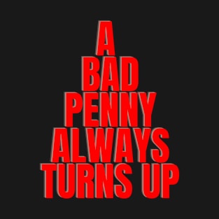 A bad penny always turns up T-Shirt