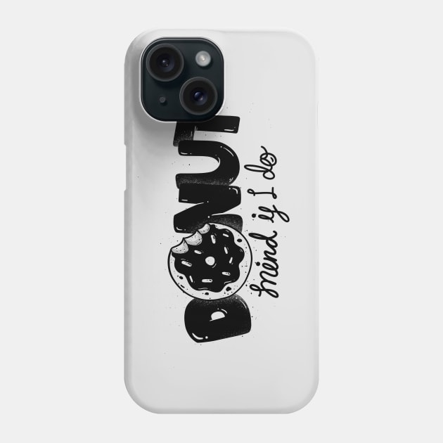 Donut mind if i do Phone Case by arkzai