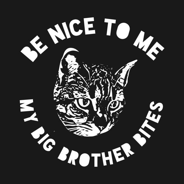 Cat Big Brother - Be Nice To Me My Big Brother Bites by PodDesignShop