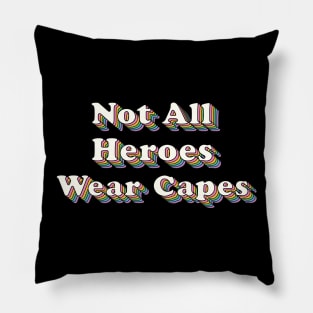 Not all Heroes Wear Capes Pillow