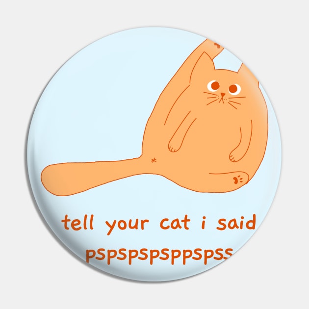 tell your cat i said pspspspsp Pin by hunnydoll