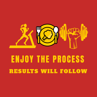 Enjoy the Process Results will Follow T-Shirt