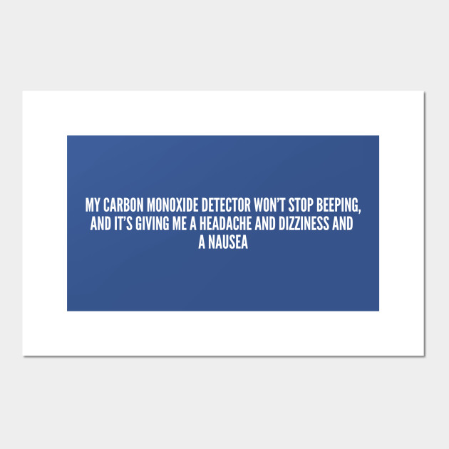 Clever My Carbon Monoxide Detector Won T Stop Beeping Funny Joke Statement Humor Slogan Hipster Poster Und Kunst Teepublic De