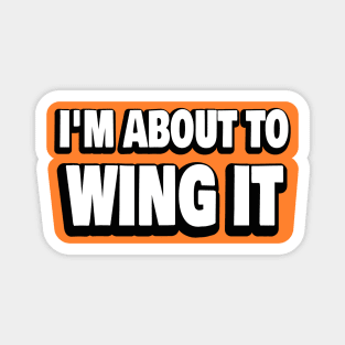 I'm About To Wing It Magnet