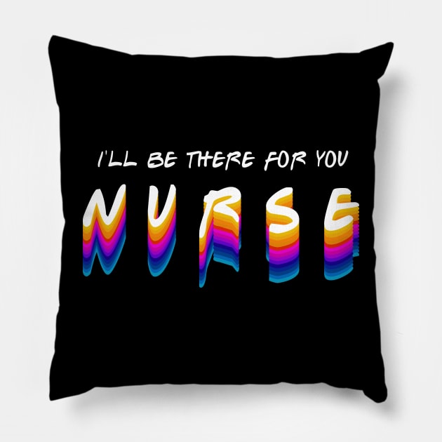 nurse i'll be there for you in gradient color style Pillow by rsclvisual