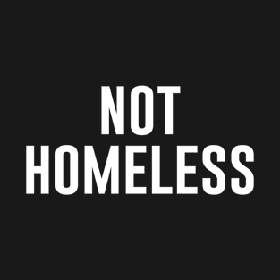 Not Homeless T-Shirt