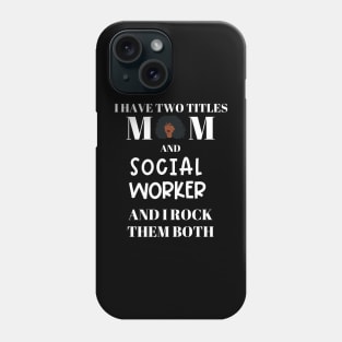 Social Work Mom I Have Two Titles and I Rock Them Both Phone Case