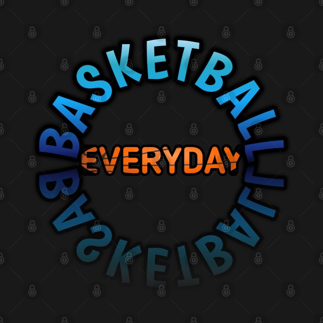 Everyday - Basketball Lover - Sports Saying Motivational Quote by MaystarUniverse