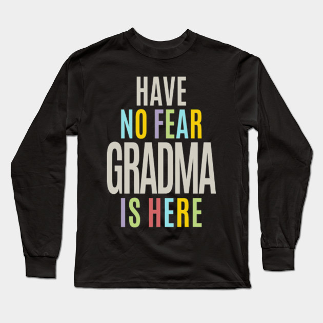 Have No Fear Grandma Grandma Gift Long Sleeve T Shirt Teepublic