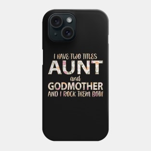 I Have Two Titles Aunt And Godmother I Rock Them Both Phone Case