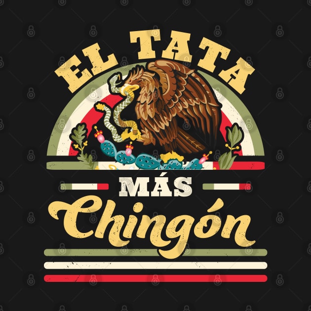 El Tata Mas Chingon Mexican Flag Cool Dad Papa Abuelo Regalo by OrangeMonkeyArt