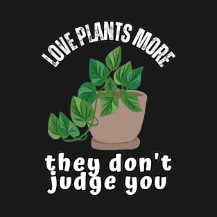 Love Plants More They Don't Judge You White Text T-Shirt