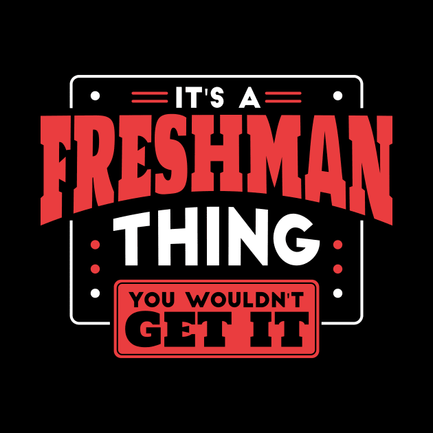 It's a Freshman Thing, You Wouldn't Get It // Back to School Freshman Year by SLAG_Creative