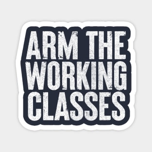 Arm The Working Classes Magnet