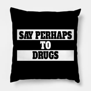 Say Perhaps to Drugs Pillow