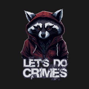 Let's Do Crimes - Funny Raccoon Lover - Lets do crimes T-Shirt